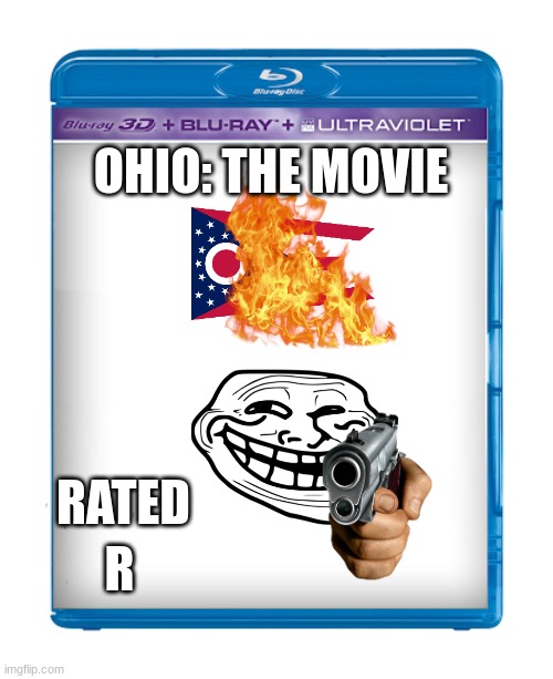 Son: who  won best picture in 2069? Me(Father): This movie did | OHIO: THE MOVIE; RATED; R | image tagged in blank blu-ray ultraviolet transparent cover,only in ohio,rated r,why are you reading the tags | made w/ Imgflip meme maker