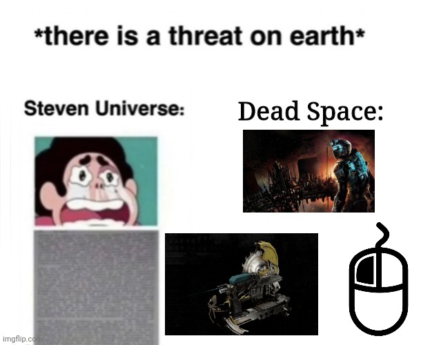 *There is a threat on earth* | Dead Space: | image tagged in there is a threat on earth | made w/ Imgflip meme maker