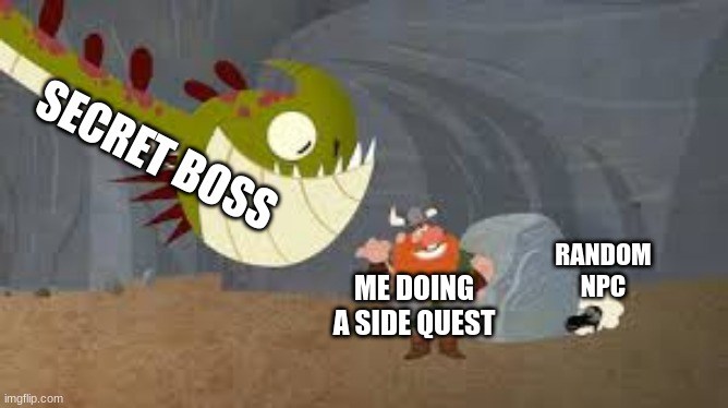 Dragon meme | SECRET BOSS; ME DOING A SIDE QUEST; RANDOM NPC | image tagged in memes | made w/ Imgflip meme maker