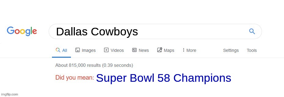 WE DEM BOYS | Dallas Cowboys; Super Bowl 58 Champions | image tagged in did you mean,dallas cowboys,nfl memes | made w/ Imgflip meme maker