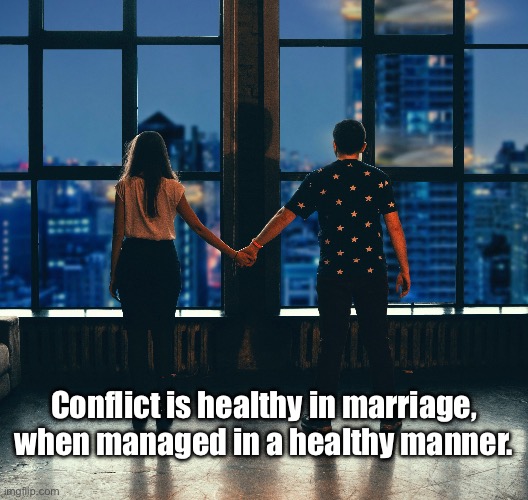 Conflict in Marriage | Conflict is healthy in marriage, when managed in a healthy manner. | image tagged in marriage,conflict,relationships | made w/ Imgflip meme maker