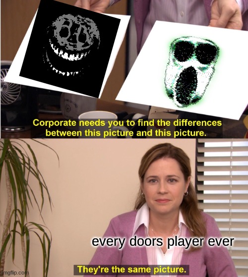 They're The Same Picture | every doors player ever | image tagged in memes,they're the same picture | made w/ Imgflip meme maker