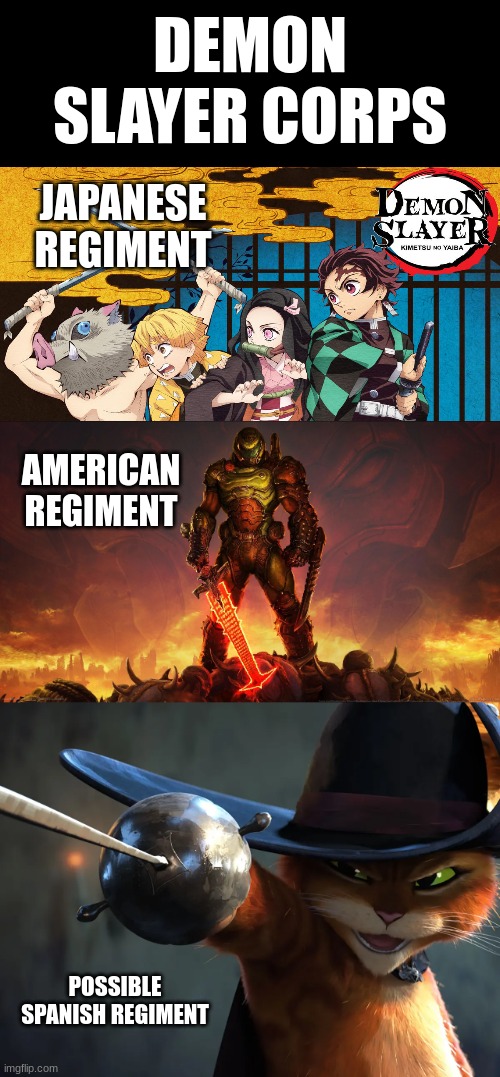 Global Demon Slayers | DEMON SLAYER CORPS; JAPANESE REGIMENT; AMERICAN REGIMENT; POSSIBLE SPANISH REGIMENT | image tagged in puss in boots,doom,demon slayer | made w/ Imgflip meme maker