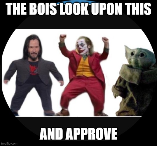 The boys | THE BOIS LOOK UPON THIS AND APPROVE | image tagged in the boys | made w/ Imgflip meme maker