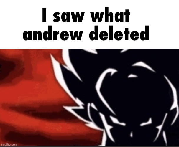 That was about him forgetting email glitch exists and i forgor to screenshot ☠️ | I saw what andrew deleted | image tagged in goku shadow | made w/ Imgflip meme maker