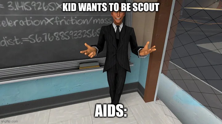 Tf2 scout in a suit | KID WANTS TO BE SCOUT; AIDS: | made w/ Imgflip meme maker