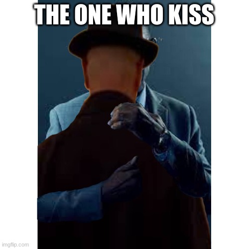 THE ONE WHO KISS | made w/ Imgflip meme maker