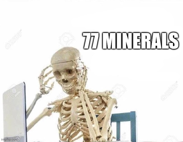 Oh god I have done it again | 77 MINERALS | image tagged in oh god i have done it again | made w/ Imgflip meme maker