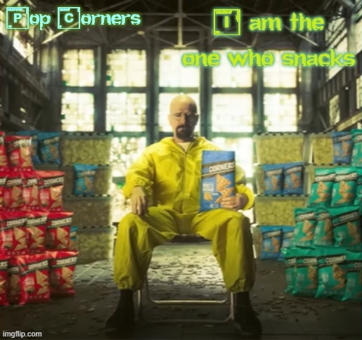 PopCorners Breaking Bad template | image tagged in popcorners breaking bad template | made w/ Imgflip meme maker