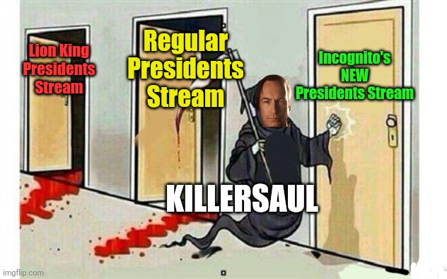 It's happening! | Lion King Presidents Stream Regular Presidents Stream Incognito's NEW Presidents Stream KILLERSAUL | image tagged in grim reaper knocking door,delete this,i dont know,killer saul | made w/ Imgflip meme maker