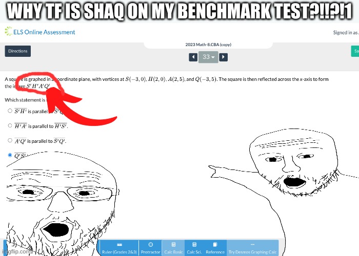 im not making this shit up man mississippi wildin | WHY TF IS SHAQ ON MY BENCHMARK TEST?!!?!1 | image tagged in test,shaq | made w/ Imgflip meme maker
