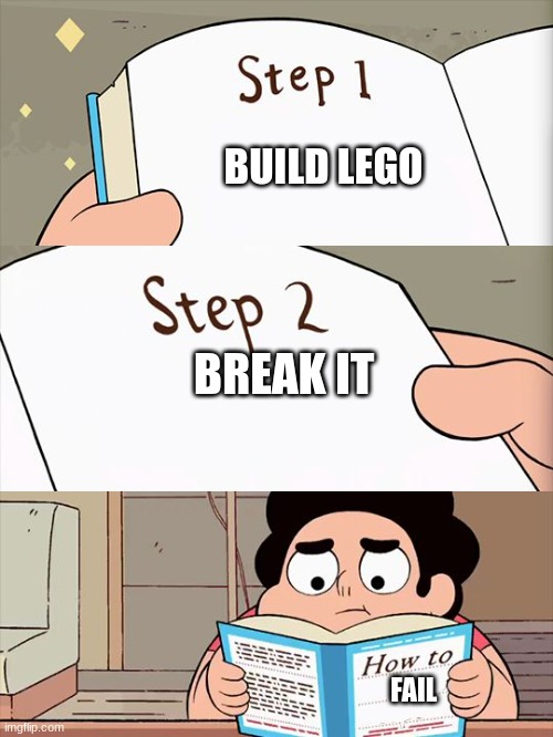 Steven Universe | BUILD LEGO; BREAK IT; FAIL | image tagged in steven universe | made w/ Imgflip meme maker