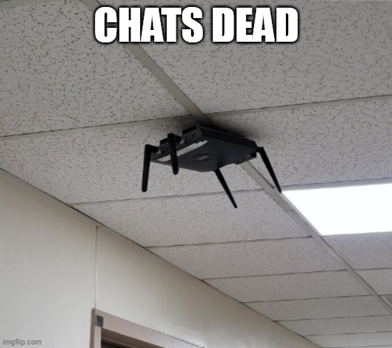 Headcrab irl | CHATS DEAD | image tagged in headcrab irl | made w/ Imgflip meme maker