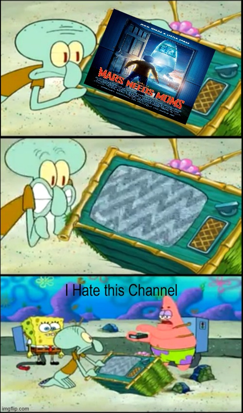 patrick hates mars needs moms | image tagged in i hate this channel,disney,bad movies,spongebob,movies of the 2010s | made w/ Imgflip meme maker
