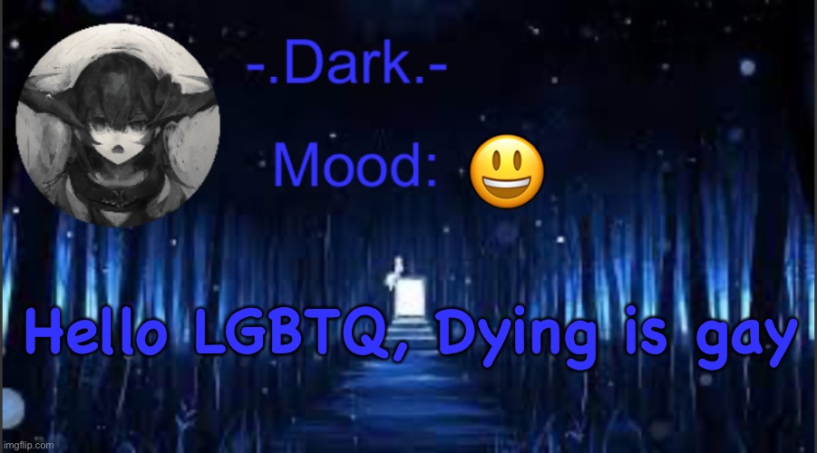 Dying is gay | 😃; Hello LGBTQ, Dying is gay | image tagged in dark s blue announcement temp | made w/ Imgflip meme maker