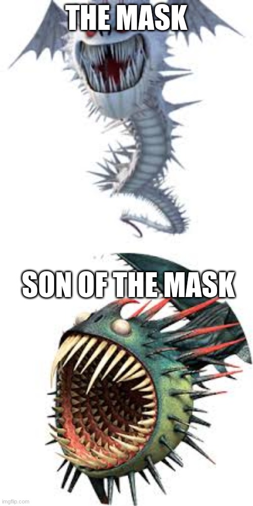 Dragon meme | THE MASK; SON OF THE MASK | image tagged in memes | made w/ Imgflip meme maker