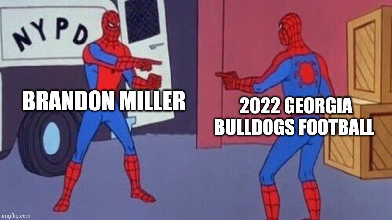 spiderman pointing at spiderman | BRANDON MILLER; 2022 GEORGIA BULLDOGS FOOTBALL | image tagged in spiderman pointing at spiderman | made w/ Imgflip meme maker