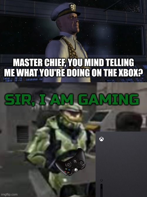 Leave him tf alone he playing Halo 1 | MASTER CHIEF, YOU MIND TELLING ME WHAT YOU'RE DOING ON THE XBOX? SIR, I AM GAMING | image tagged in master chief you mind telling me x,halo,gaming | made w/ Imgflip meme maker