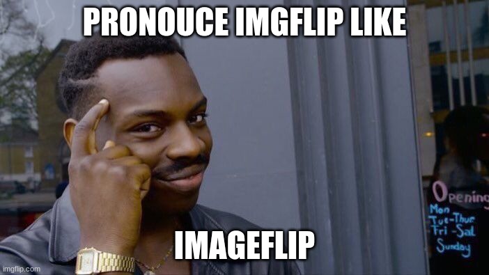 Roll Safe Think About It | PRONOUCE IMGFLIP LIKE; IMAGEFLIP | image tagged in memes,roll safe think about it | made w/ Imgflip meme maker