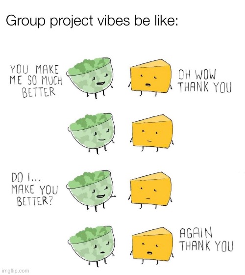 image tagged in group projects,group,be like,repost,memes,funny | made w/ Imgflip meme maker