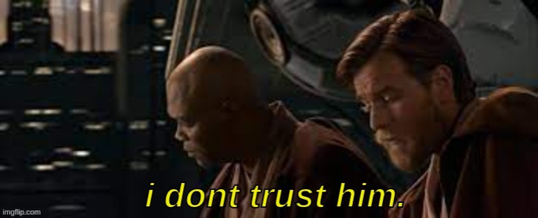 mace windu i dont trust him | image tagged in mace windu i dont trust him | made w/ Imgflip meme maker