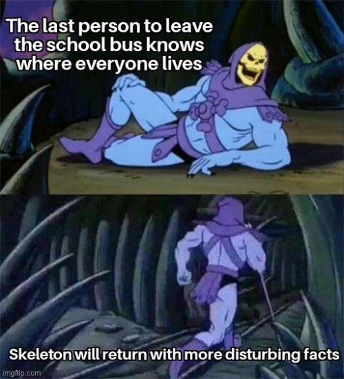 The more you know. | image tagged in skeletor disturbing facts,repost,bus,memes,funny,facts | made w/ Imgflip meme maker