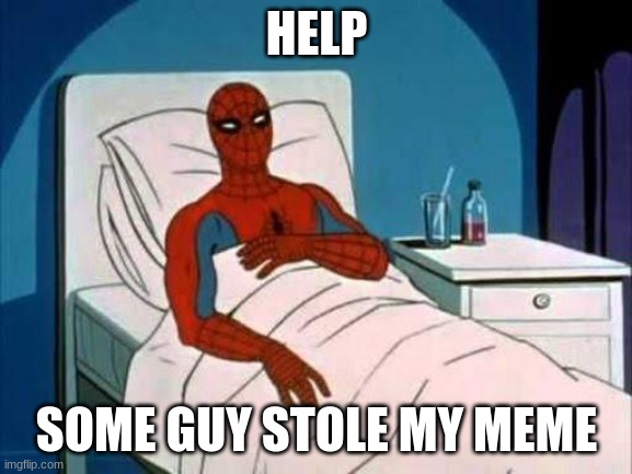 plz find my meme | HELP; SOME GUY STOLE MY MEME | image tagged in spiderman cancer,memes,robbed | made w/ Imgflip meme maker
