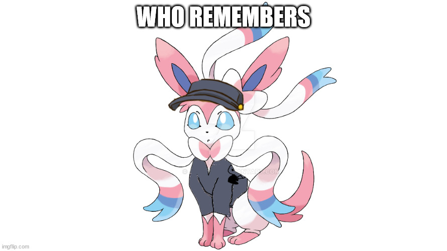 flare the sylveon | WHO REMEMBERS | image tagged in flare the sylveon | made w/ Imgflip meme maker