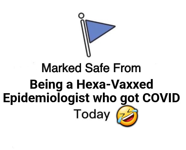 When you're the Six-time Crash Test Dummy Champion. | Being a Hexa-Vaxxed Epidemiologist who got COVID; 🤣 | image tagged in memes,marked safe from,politics,trending,breaking news,funny | made w/ Imgflip meme maker
