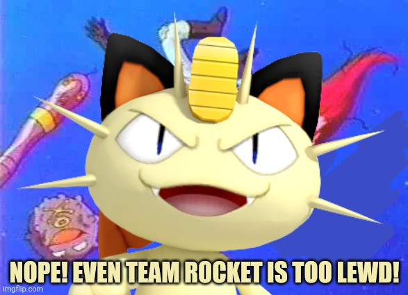 NOPE! EVEN TEAM ROCKET IS TOO LEWD! | made w/ Imgflip meme maker