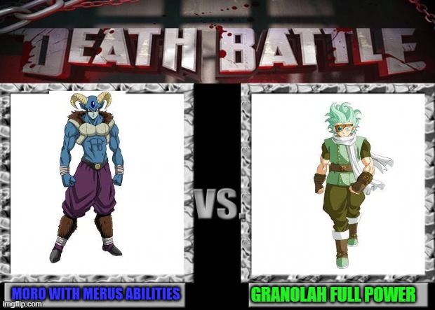 someone told me to make more of this |  MORO WITH MERUS ABILITIES; GRANOLAH FULL POWER | image tagged in death battle | made w/ Imgflip meme maker