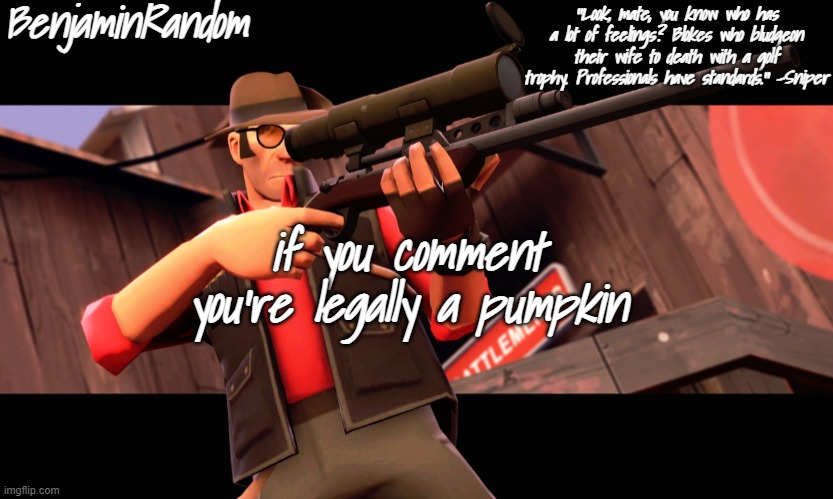 benjamin's sniper temp | if you comment you're legally a pumpkin | image tagged in benjamin's sniper temp | made w/ Imgflip meme maker