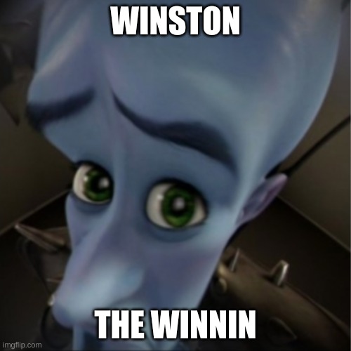 Winston | WINSTON; THE WINNIN | image tagged in megamind peeking | made w/ Imgflip meme maker