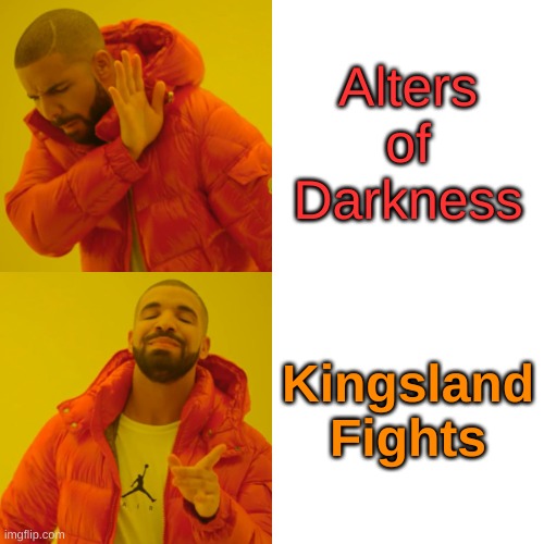 Rok Meme | Alters of
Darkness; Kingsland
Fights | image tagged in memes,drake hotline bling | made w/ Imgflip meme maker