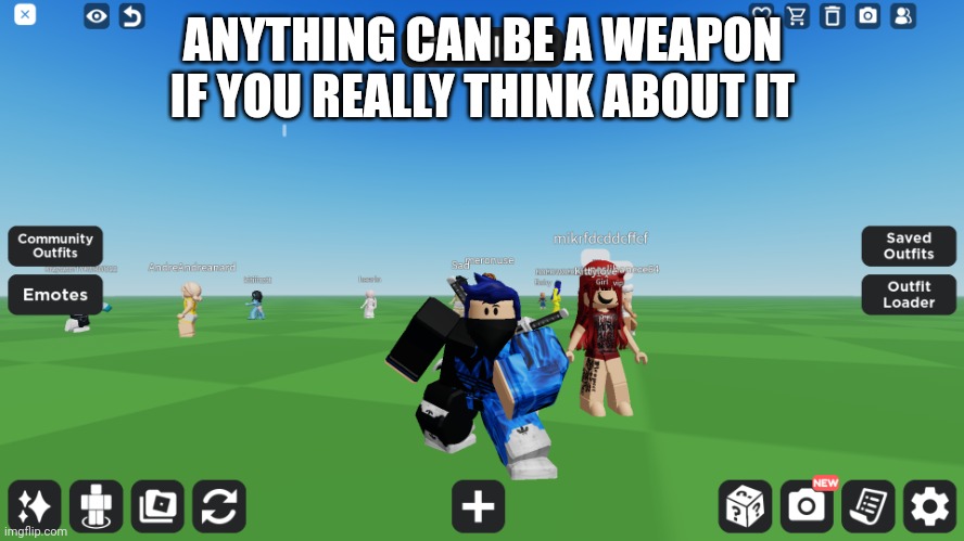Zero the robloxian | ANYTHING CAN BE A WEAPON IF YOU REALLY THINK ABOUT IT | image tagged in zero the robloxian | made w/ Imgflip meme maker