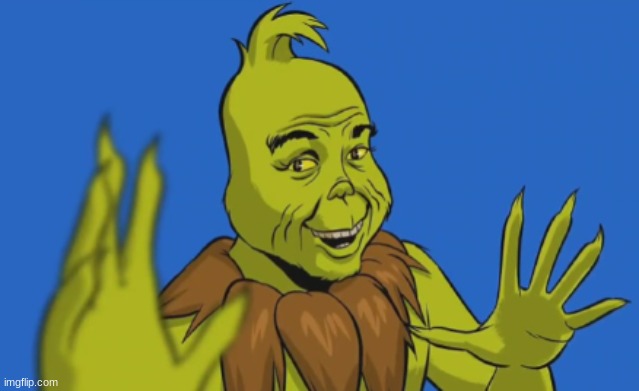 MISTER GRINCH | image tagged in mister grinch | made w/ Imgflip meme maker