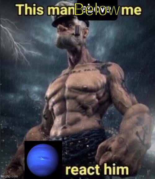 this man above me fish react him | Below | image tagged in this man above me fish react him | made w/ Imgflip meme maker