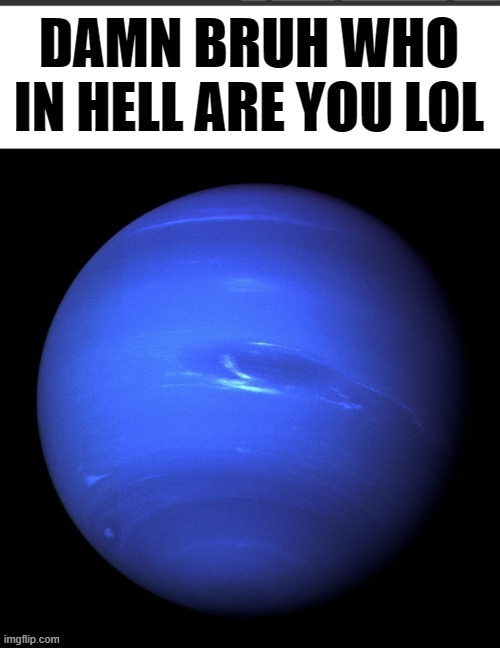 new temp | image tagged in neptune | made w/ Imgflip meme maker