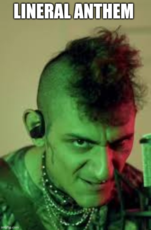 LINERAL ANTHEM | image tagged in funny memes | made w/ Imgflip meme maker