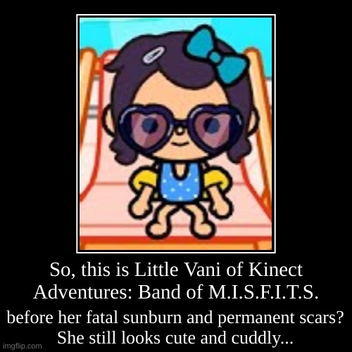 Little Vani Before Her Fatal Sunburn | image tagged in funny,demotivationals | made w/ Imgflip demotivational maker