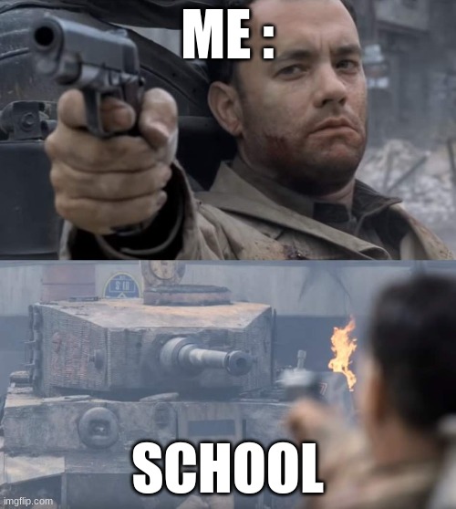 im still trying | ME :; SCHOOL | image tagged in saving private ryan | made w/ Imgflip meme maker