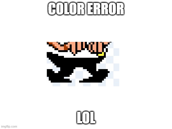 color error | COLOR ERROR; LOL | image tagged in error | made w/ Imgflip meme maker