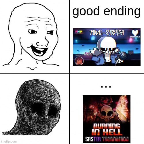 No....... | good ending; ... | image tagged in happy wojak vs depressed wojak,friday night funkin,sans undertale | made w/ Imgflip meme maker