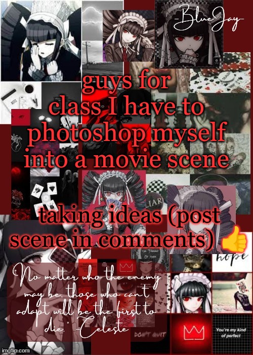 literally any movie or show | guys for class I have to photoshop myself into a movie scene; taking ideas (post scene in comments) 👍 | image tagged in jaiden celeste temp | made w/ Imgflip meme maker
