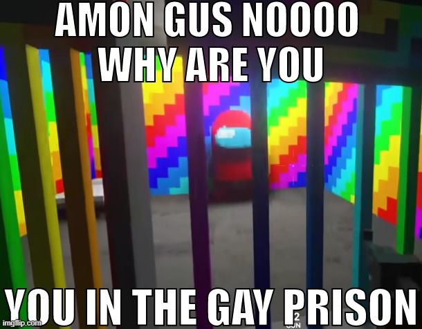 amon gus in the gay prison (text) | image tagged in amon gus in the gay prison text | made w/ Imgflip meme maker