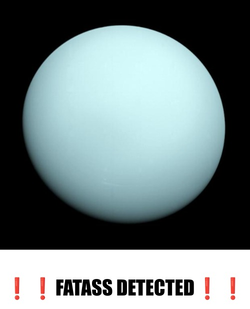 uranus fatass detected Blank Meme Template