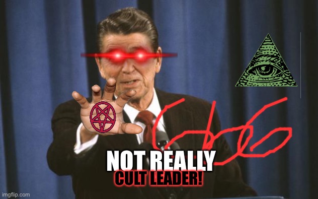 Ronald Reagan | NOT REALLY CULT LEADER! | image tagged in ronald reagan | made w/ Imgflip meme maker