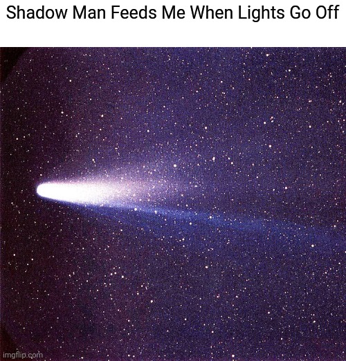 Shadow Man Feeds Me When Lights Go Off | made w/ Imgflip meme maker