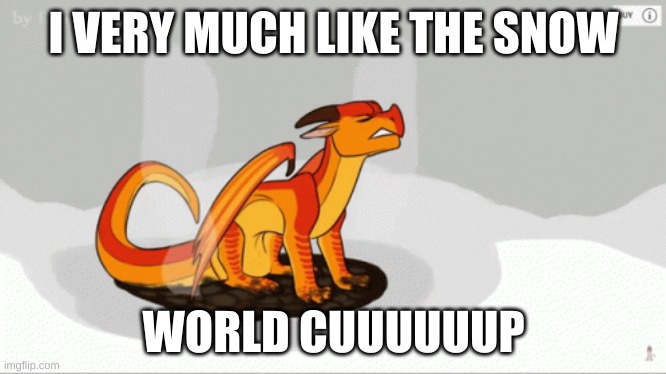 Snow dragon world cup | I VERY MUCH LIKE THE SNOW; WORLD CUUUUUUP | image tagged in memes | made w/ Imgflip meme maker