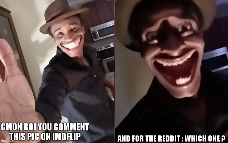 Are you ready | CMON BOI YOU COMMENT THIS PIC ON IMGFLIP AND FOR THE REDDIT : WHICH ONE ? | image tagged in are you ready | made w/ Imgflip meme maker